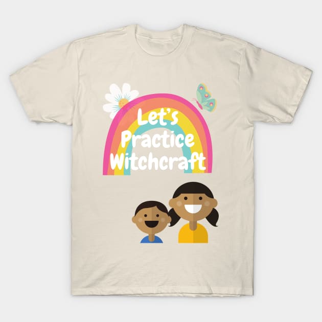 Let's Practice Witchcraft T-Shirt by DennisMcCarson